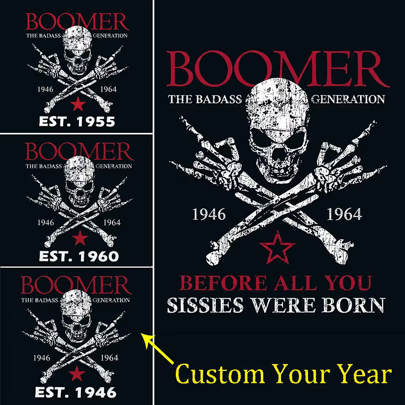 BOOMER Custom Year Shirt — EST. [YOUR YEAR] | The Badass Generation Before All You Sissies Were Born