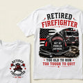 Retired Firefighter Custom Year Shirt — EST. [YOUR YEAR] | Too Old To Run, Too Tough To Quit Tee